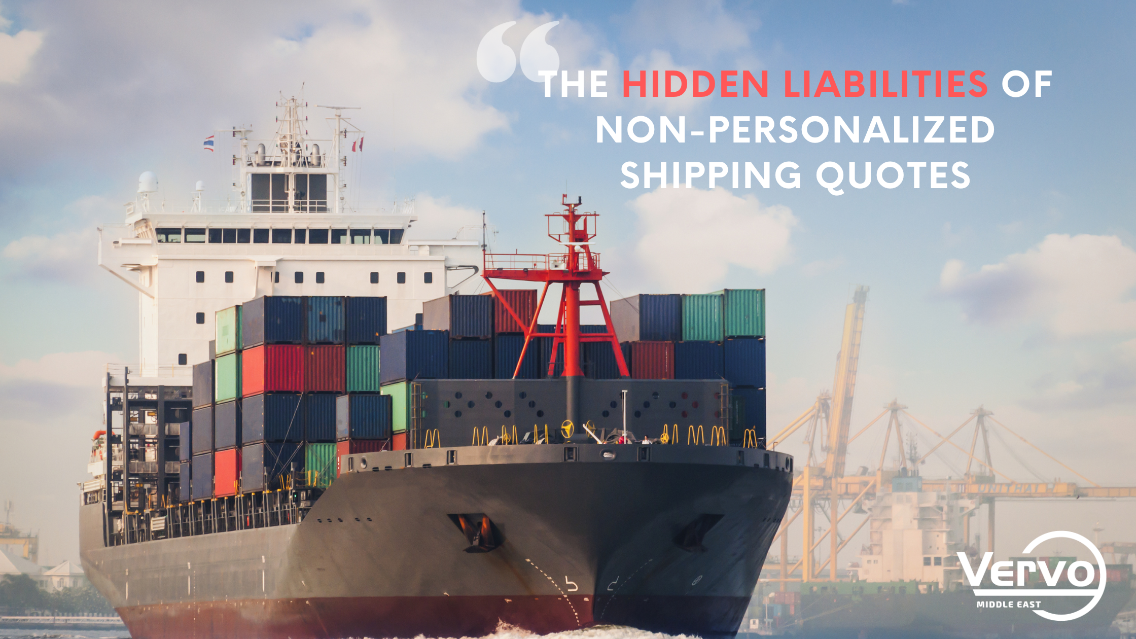 A ship loaded with containers headed from seaport in dubai with a text displayed &quot;The Hidden Liabilities of Non-Personalized Shipping Quotes&quot; by vervo middle east for shipping and logistics services in Dubai 